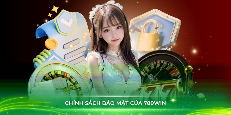 Chính sách bảo mật 789win được thực hiện rõ ràng, minh bạch