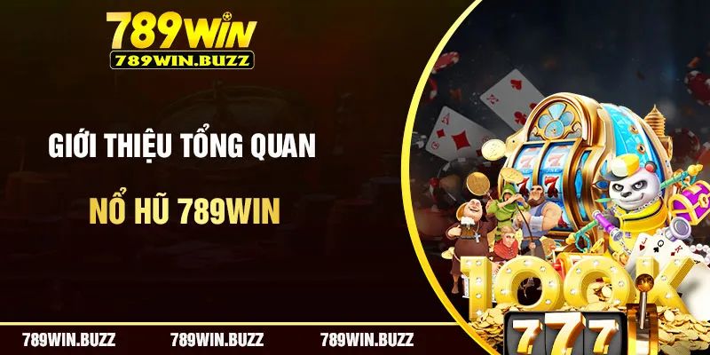 Nổ hũ 789win mang lại cảm giác phấn khích tột độ cho người chơi