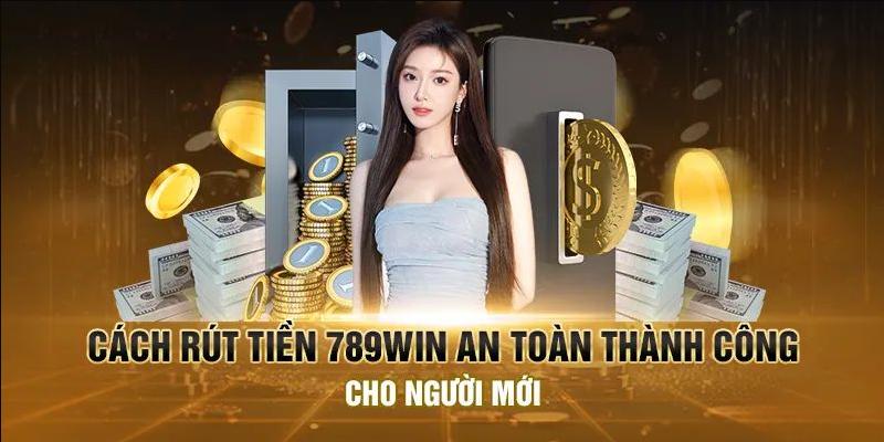 Những điều cần chú ý khi thực hiện rút tiền 789Win đảm bảo an toàn tuyệt đối